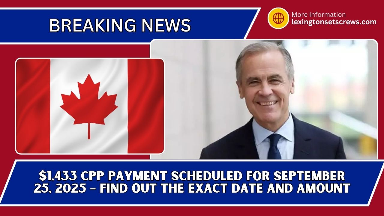 $1,433 CPP Payment Scheduled For September 25, 2025 – Find Out The Exact Date And Amount