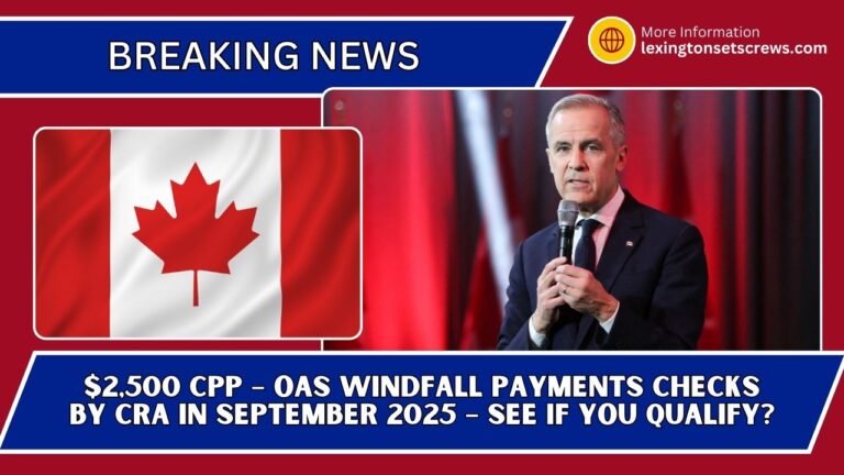 ⁠$2,500 CPP – OAS Windfall Payments Checks By CRA In September 2025 – See If You Qualify?