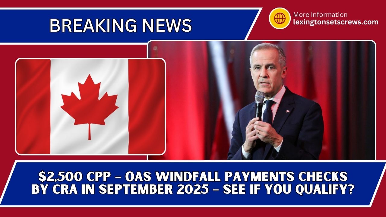 ⁠$2,500 CPP – OAS Windfall Payments Checks By CRA In September 2025 – See If You Qualify?