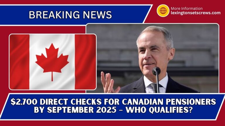 $2,700 Direct Checks For Canadian Pensioners By September 2025 – Who Qualifies?