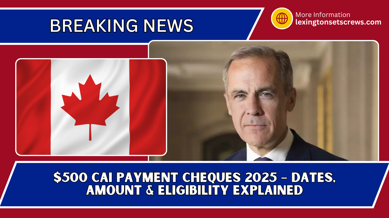 $500 CAI Payment Cheques 2025 – Dates, Amount & Eligibility Explained