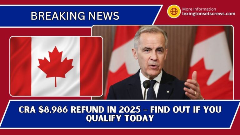 CRA $8,986 Refund In 2025 – Find Out If You Qualify Today