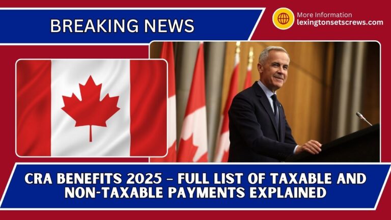 CRA Benefits 2025 – Full List Of Taxable And Non-Taxable Payments Explained