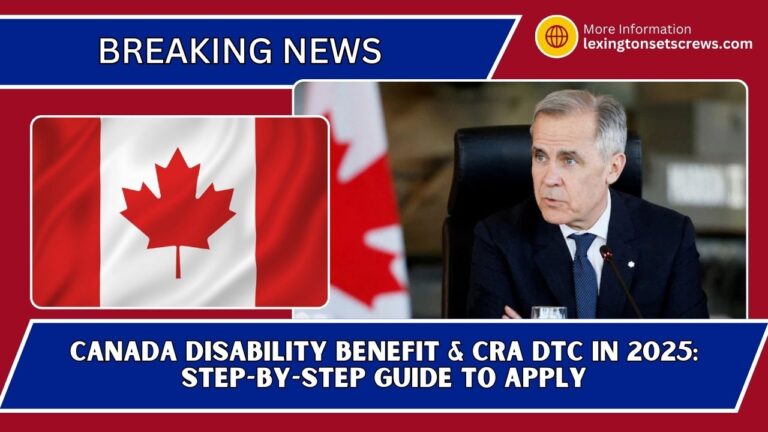 Canada Disability Benefit & CRA DTC In 2025: Step-By-Step Guide To Apply