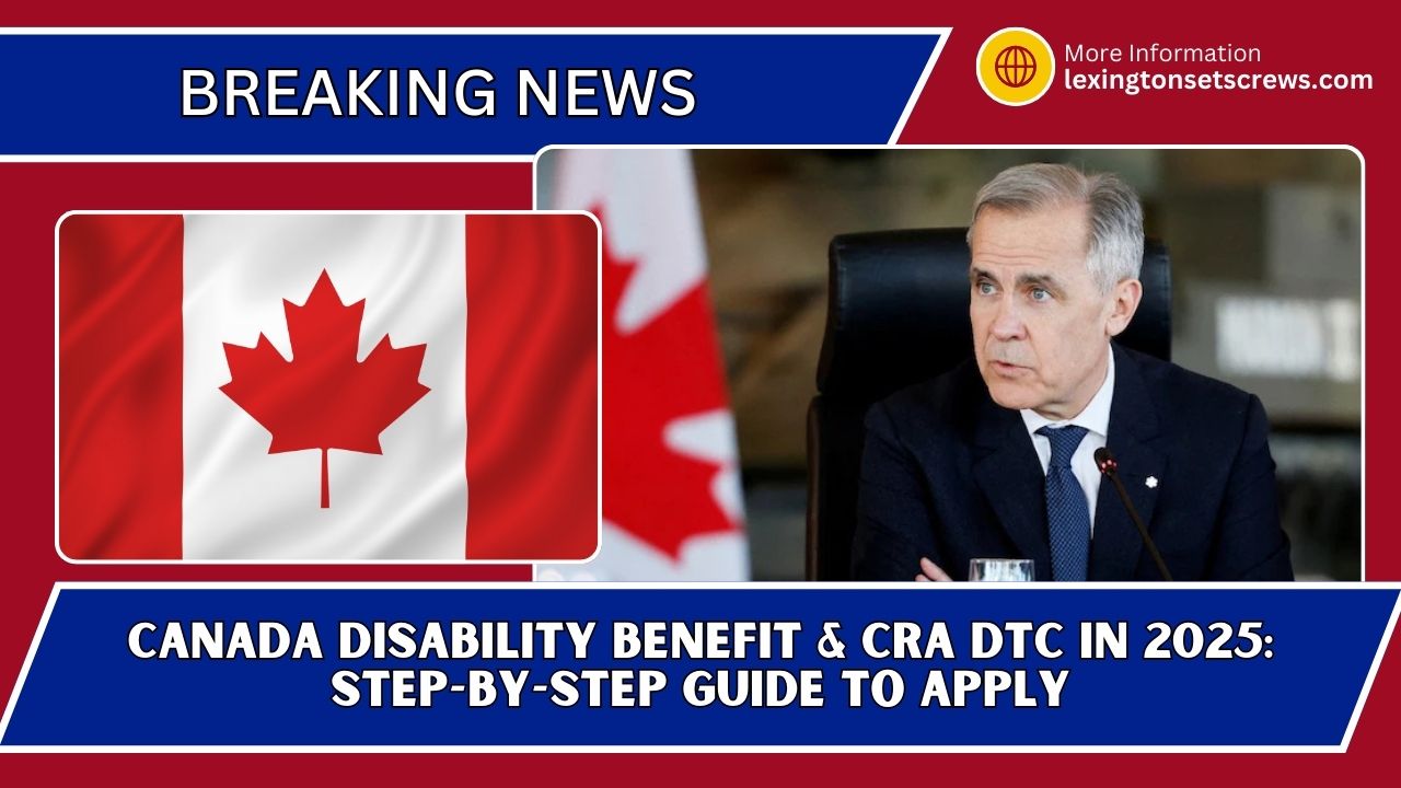 Canada Disability Benefit & CRA DTC In 2025: Step-By-Step Guide To Apply