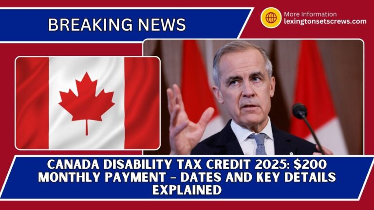 Canada Disability Tax Credit 2025: $200 Monthly Payment – Dates And Key Details Explained