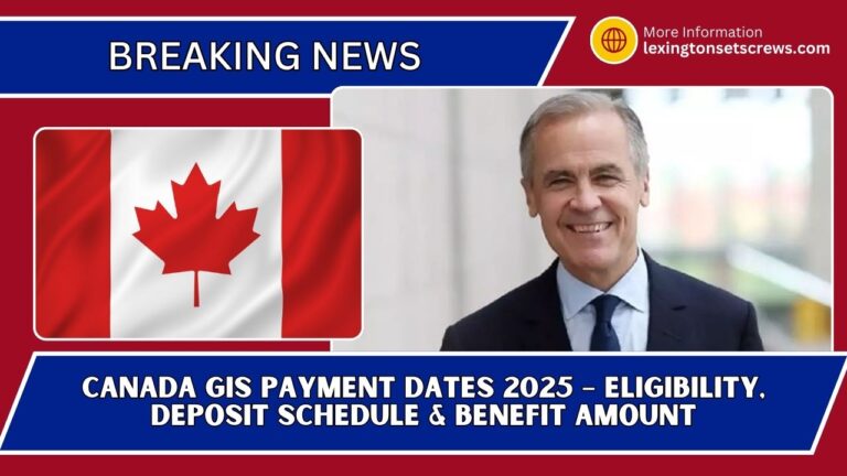 Canada GIS Payment Dates 2025 – Eligibility, Deposit Schedule & Benefit Amount