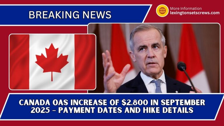 Canada OAS Increase Of $2,800 In September 2025 – Payment Dates And Hike Details