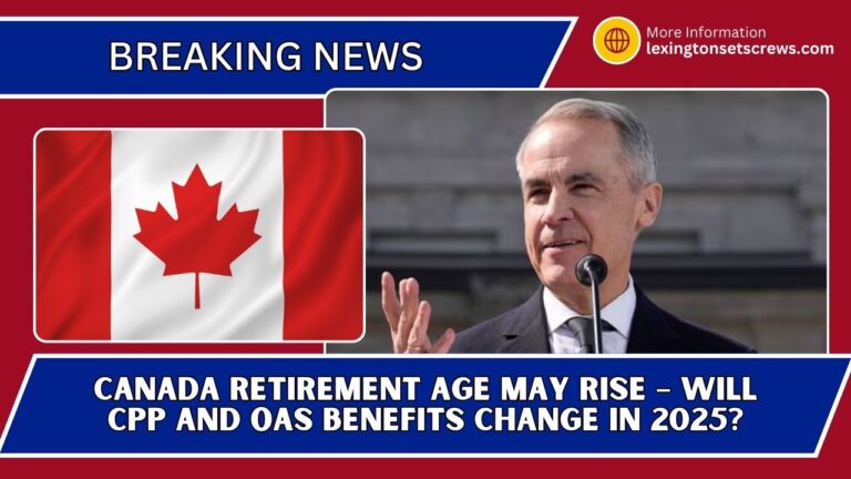 Canada Retirement Age May Rise – Will CPP And OAS Benefits Change In 2025
